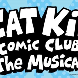 Cartoon font reads Cat Kid Comic Club The Musical